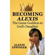 The Becoming of Alexis The Game Goddess to Gods Daughter, Hardcover