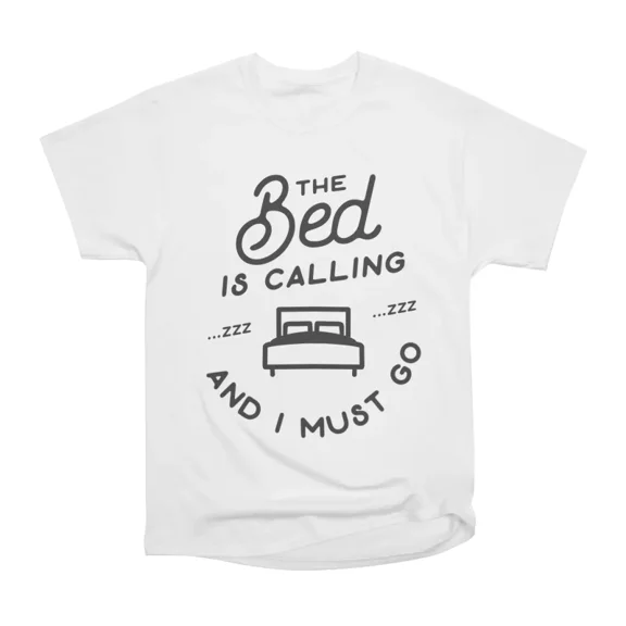 The Bed Is Calling T-Shirt Tee Gift For Him Merch For Her Apparel For Friend