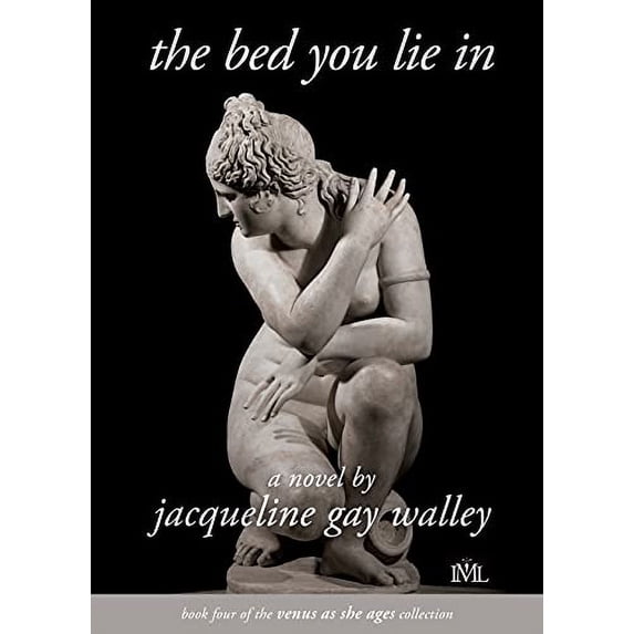 Pre-Owned The Bed You Lie In: Book 4 of the Venus as She Ages Collection (Paperback) by Jacqueline Gay Walley