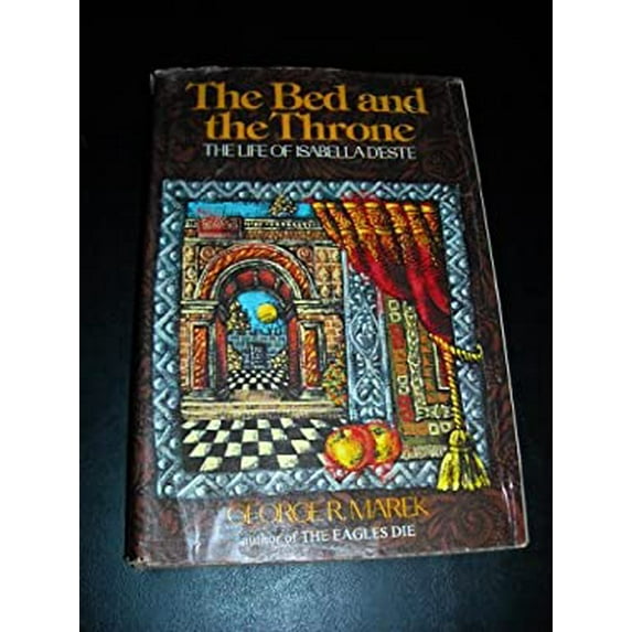 Pre-Owned The Bed and the Throne: The Life of Isabella D'Este (Hardcover) 0060128100 9780060128104