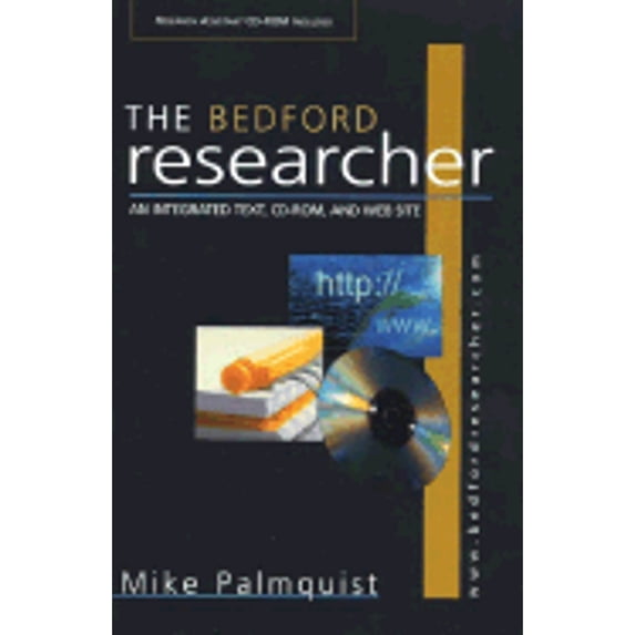 The Bedford Researcher: An Integrated Text, CD-ROM, and Web Site (Paperback) by Mike Palmquist