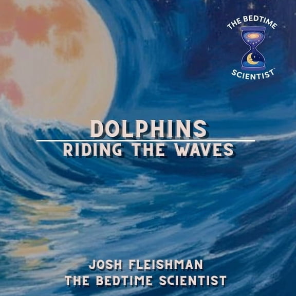 The Bedtime Scientist Dolphins: Riding the Waves, (Paperback)
