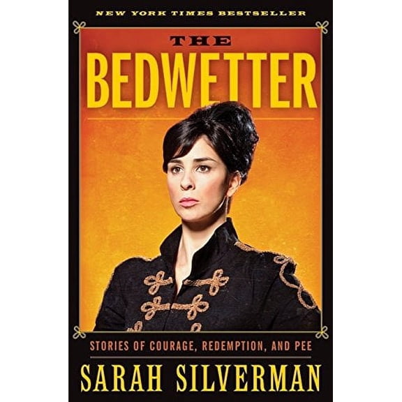 Pre-Owned The Bedwetter: Stories of Courage, Redemption, and Pee by Sarah Silverman (Hardcover)