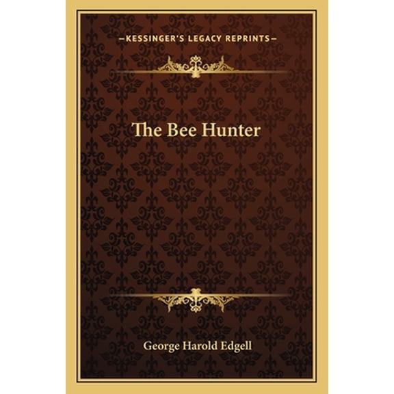The Bee Hunter Paperback 1163136875 9781163136874 George Harold Edgell
