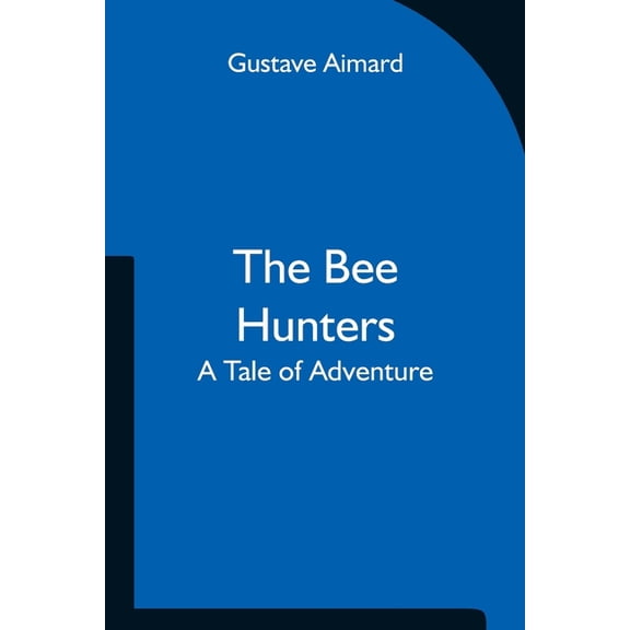 The Bee Hunters: A Tale of Adventure, (Paperback)