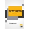 thumbnail image 1 of The Bee Hunters: Translated By Sir Lascelles Wraxall, (Paperback), 1 of 1