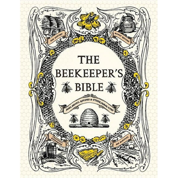The Beekeeper's Bible: Bees, Honey, Recipes & Other Home Uses, (Hardcover)