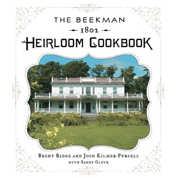 Pre-Owned The Beekman 1802 Heirloom Cookbook: Heirloom fruits and vegetables, and more than 100 heritage recipes to inspire every generation (Hardcover) 140278709X 9781402787096