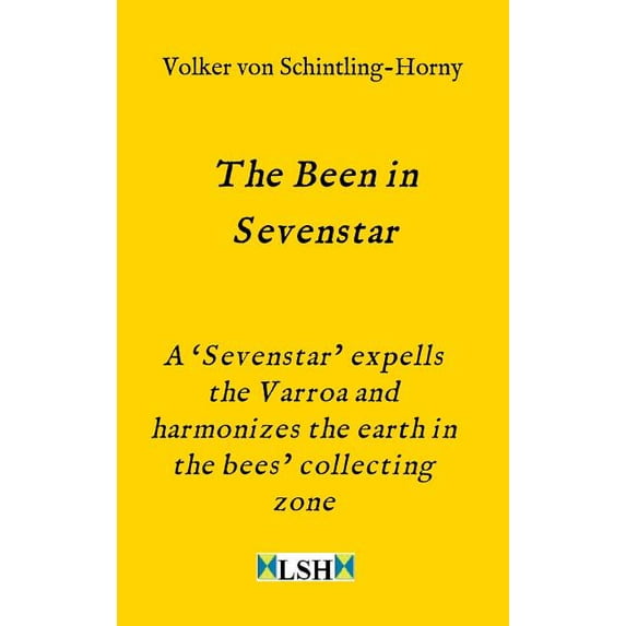 The Been in Sevenstar: A 'Sevenstar' expells the Varroa and harmonizes the earth in the bees' collecting zone, (Hardcover)