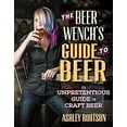 thumbnail image 1 of Pre-Owned The Beer Wench's Guide to Beer: An Unpretentious Guide to Craft Beer (Paperback) 0760347301 9780760347300, 1 of 1