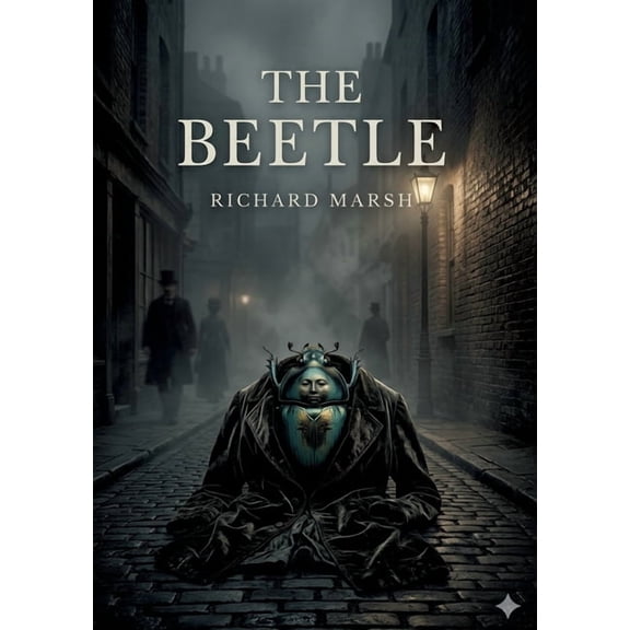 The Beetle: by Richard Marsh, (Paperback)