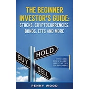 The Beginner Investors Guide Stocks, Cryptocurrencies, Bonds, ETFs and More Invaluable Stock Market Investing Tips fo, Paperback