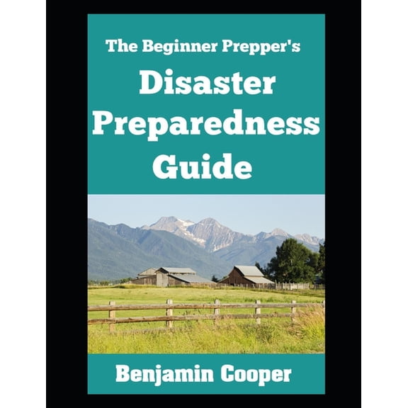 The Beginner Prepper's Disaster Preparedness Guide, (Paperback)