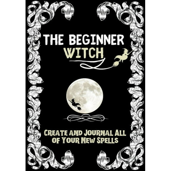 The Beginner Witch: The Starting Journal for Young Witches in Training to Write Their Own Spells & Create Some of Th, (Paperback)