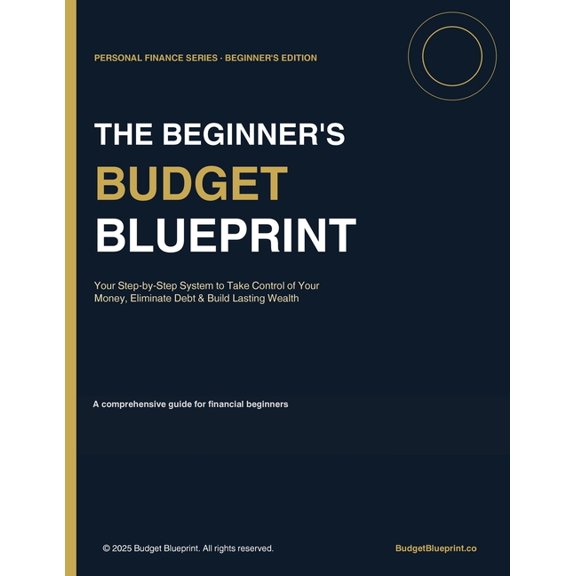 The Beginner's Budget Blueprint: A Step-by-Step System to Take Control of Your Money, Eliminate Debt, and Build Las, (Paperback)