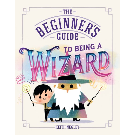 The Beginner's Guide to Being a Wizard, (Hardcover)