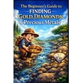 thumbnail image 1 of The Beginner's Guide to Finding Gold, Diamonds & Precious Metals., (Paperback), 1 of 1