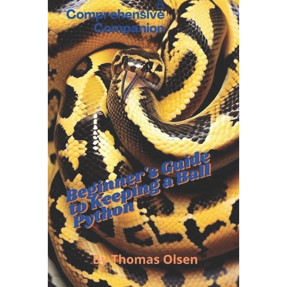 The Beginner's Guide to Keeping a Ball Python: A Comprehensive Companion, (Paperback)