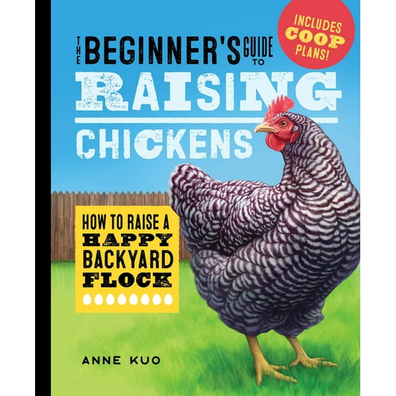 The Beginner's Guide to Raising Chickens: How to Raise a Happy Backyard Flock, (Hardcover)