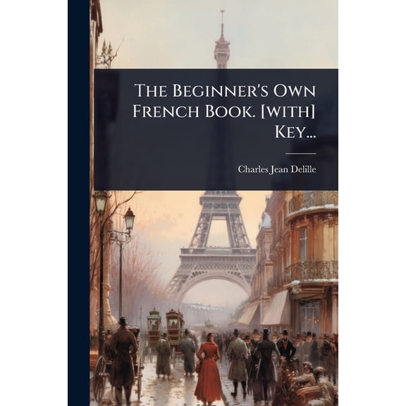 The Beginner's Own French Book. [with] Key..., (Paperback)