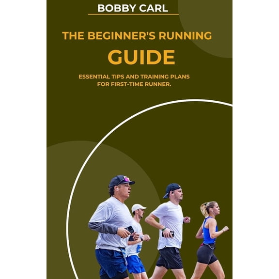 The Beginner's Running Guide: Essential tips and training plans for first-time runner, (Paperback)
