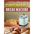 thumbnail image 1 of The Beginner's Cuisinart Bread Machine Cookbook: Delicious Dependable Recipes for Smart People on A Budget, (Hardcover), 1 of 1