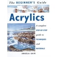 thumbnail image 1 of Pre-Owned The Beginner's Guide Acrylics: A Complete Step-By-Step Guide to Techniques and Materials (Paperback) 1853683191 9781853683190, 1 of 1