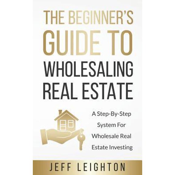 Pre-Owned The Beginner's Guide To Wholesaling Real Estate: A Step-By-Step System For Wholesale Real Estate Investing (Paperback) 1795032804 9781795032803