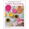 thumbnail image 1 of The Beginner's Guide to Cookie Decorating : Easy Techniques and Expert Tips for Designing and Icing Colorful Treats (Paperback), 1 of 1