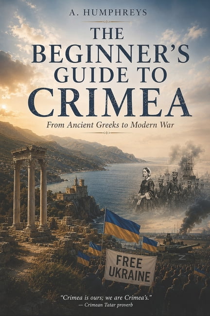 The Beginner's Guide to Crimea: From Ancient Greeks to Modern War, (Paperback)