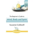 thumbnail image 1 of The Beginner's Guide to Mind, Body and Spirit, (Paperback), 1 of 1