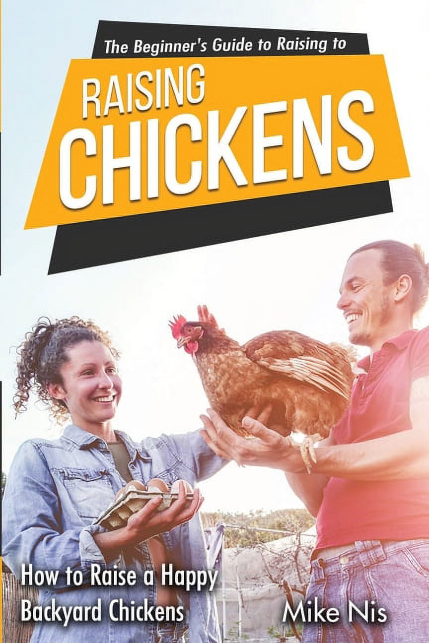 The Beginner's Guide to Raising Chickens: How to Raise a Happy Backyard ...