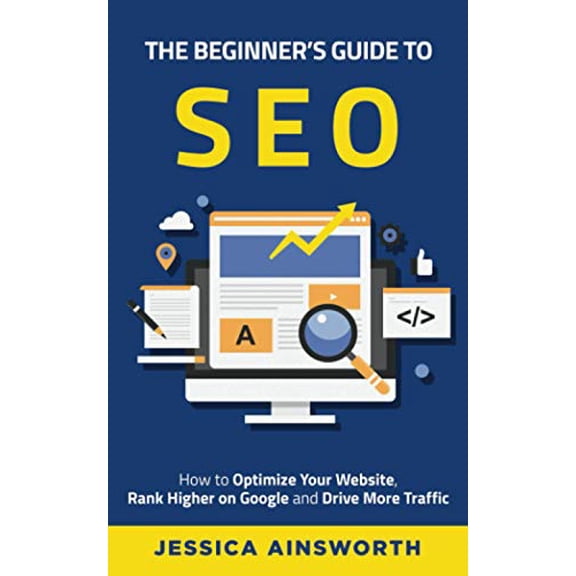 Pre-Owned The Beginner's Guide to SEO: How to Optimize Your Website, Rank Higher on Google and Drive More Traffic (Paperback) 1735688584 9781735688589