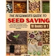 thumbnail image 1 of The Beginner's Guide to Seed Saving: Learn Expert Techniques to Best Harvest, Store, Germinate, and Keep Seeds Fresh For, (Paperback), 1 of 1