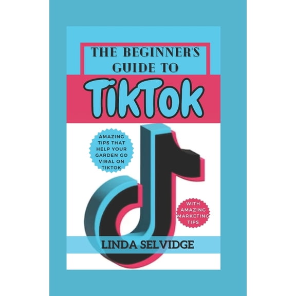 The Beginner's Guide to TikTok: From Setting Up Your Account to Going Viral, (Paperback)
