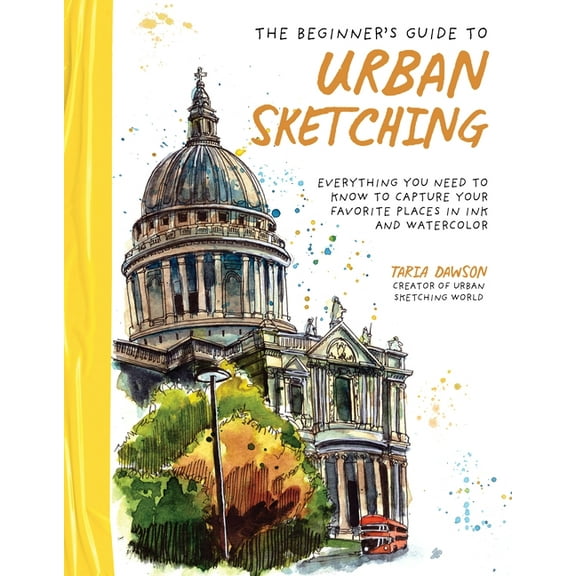 The Beginner's Guide to Urban Sketching: Everything You Need to Know to Capture Your Favorite Places in Ink and Watercol, (Paperback)
