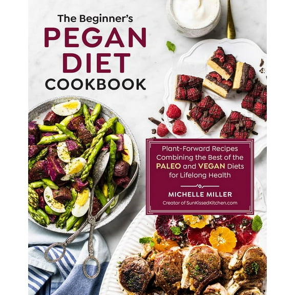 The Beginner's Pegan Diet Cookbook : Plant-Forward Recipes Combining the Best of the Paleo and Vegan Diets for Lifelong Health (Paperback)