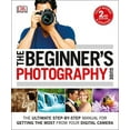 thumbnail image 1 of Pre-Owned The Beginner's Photography Guide: The Ultimate Step-By-Step Manual for Getting the Most from Your Digital Camera (Paperback) 1465449663 9781465449665, 1 of 1