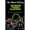 thumbnail image 1 of The Beginners Fitness Blueprint: step by step guide to reaching your fitness goals, (Paperback), 1 of 1