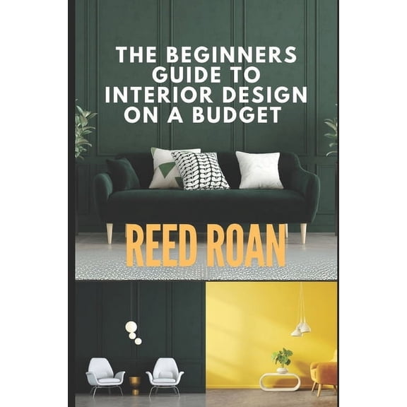 The Beginners Guide To Interior Design On A Budget, (Paperback)