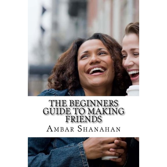 The Beginners Guide to Making Friends (Paperback)