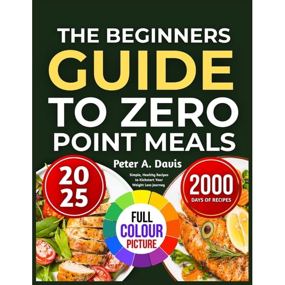 The Beginners Guide to Zero Point Meals: Simple, Healthy Recipes to Kickstart Your Weight Loss Journey, (Paperback)