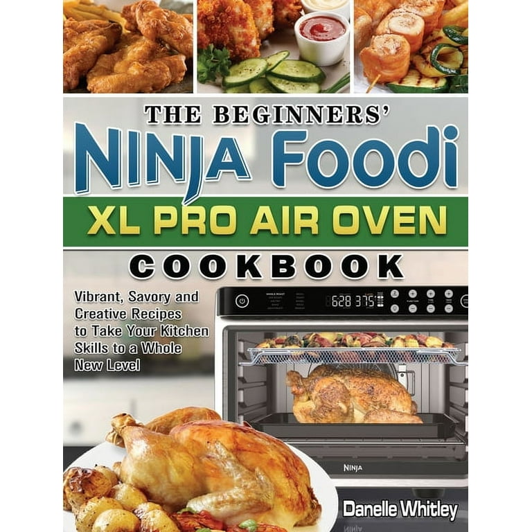 https://i5.walmartimages.com/seo/The-Beginners-Ninja-Foodi-XL-Pro-Air-Oven-Cookbook-Vibrant-Savory-Creative-Recipes-Take-Your-Kitchen-Skills-Whole-New-Level-Hardcover-9781801668293_bd79987c-782b-48ac-b1eb-e25cb9ec22e8.95e2891b8b77c6a089168c6d30cfafef.jpeg?odnHeight=768&odnWidth=768&odnBg=FFFFFF