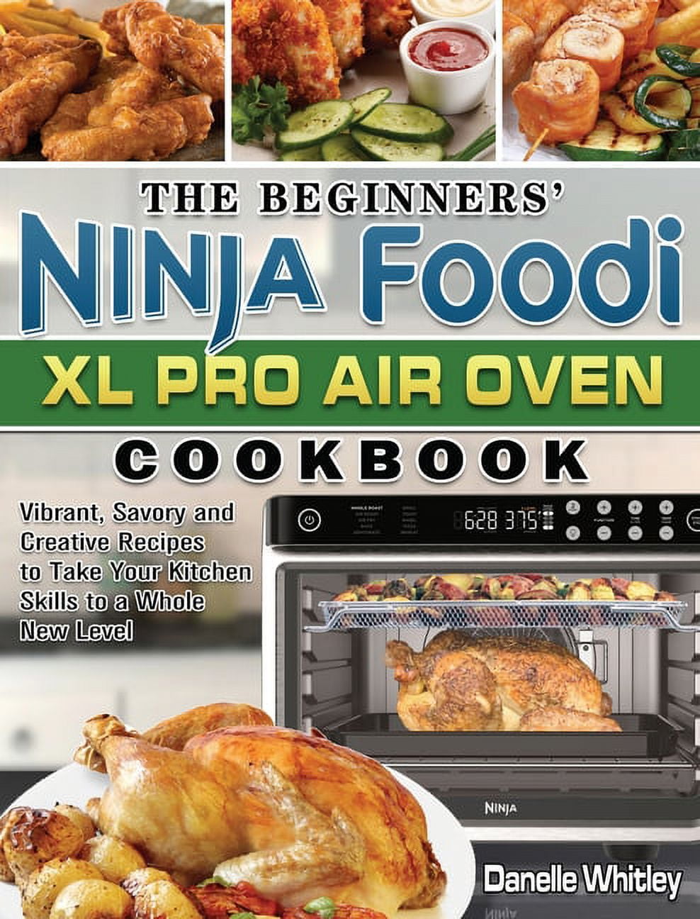 The Beginners' Ninja Foodi XL Pro Air Oven Cookbook: Vibrant, Savory and  Creative Recipes to Take Your Kitchen Skills to a Whole New Level  (Paperback)