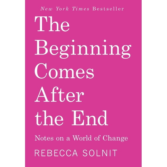 The Beginning Comes After the End: Notes on a World of Change, (Hardcover)