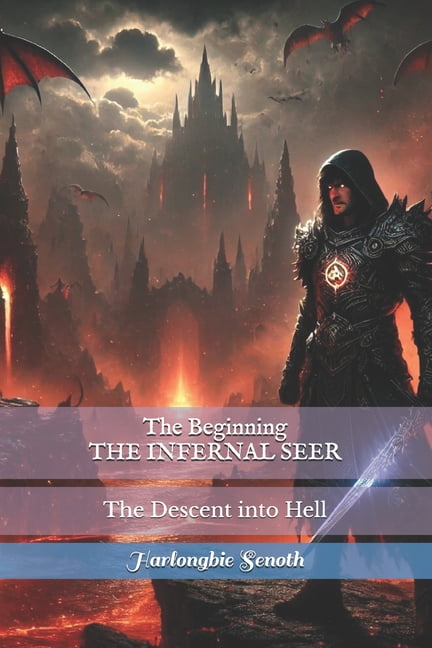 The Beginning THE INFERNAL SEER: The Descent into Hell, (Paperback)