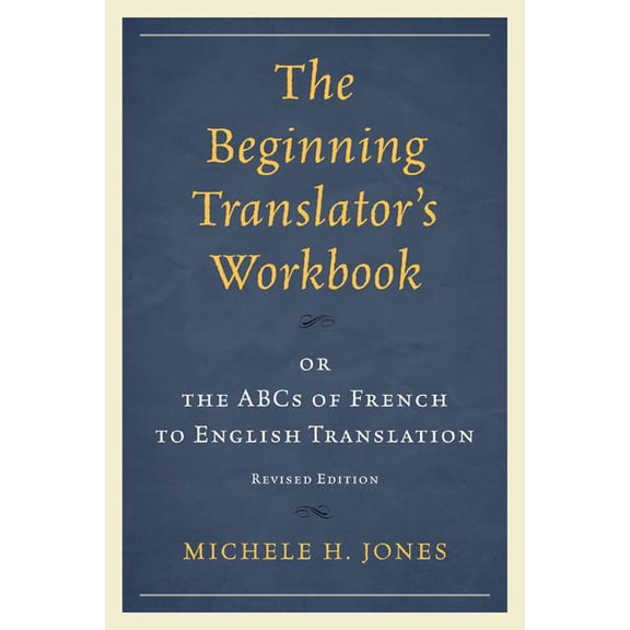 The Beginning Translator's Workbook: or the ABCs of French to English Translation, (Paperback)