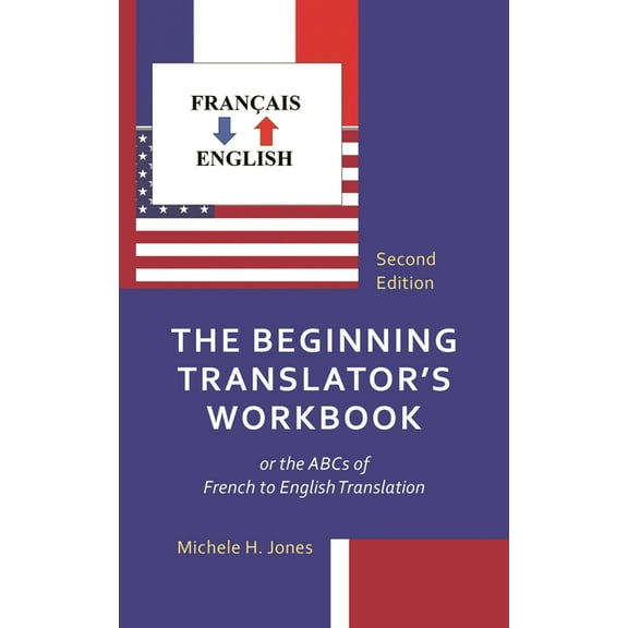 The Beginning Translator's Workbook: or the ABCs of French to English Translation, (Paperback)