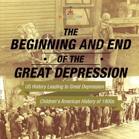 The Beginning and End of the Great Depression - US History Leading to Great Depression Children's American History of 19, (Paperback)