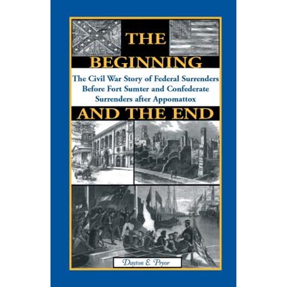 Pre-Owned The Beginning and the End: The Story of Civil War Surrenders (Paperback) 0788420070 9780788420078